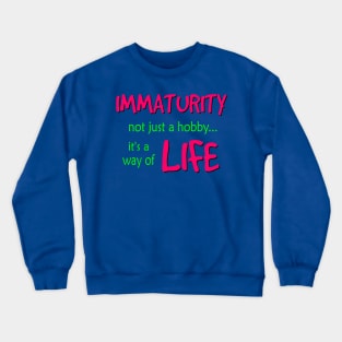 Immaturity is a way of Life Crewneck Sweatshirt